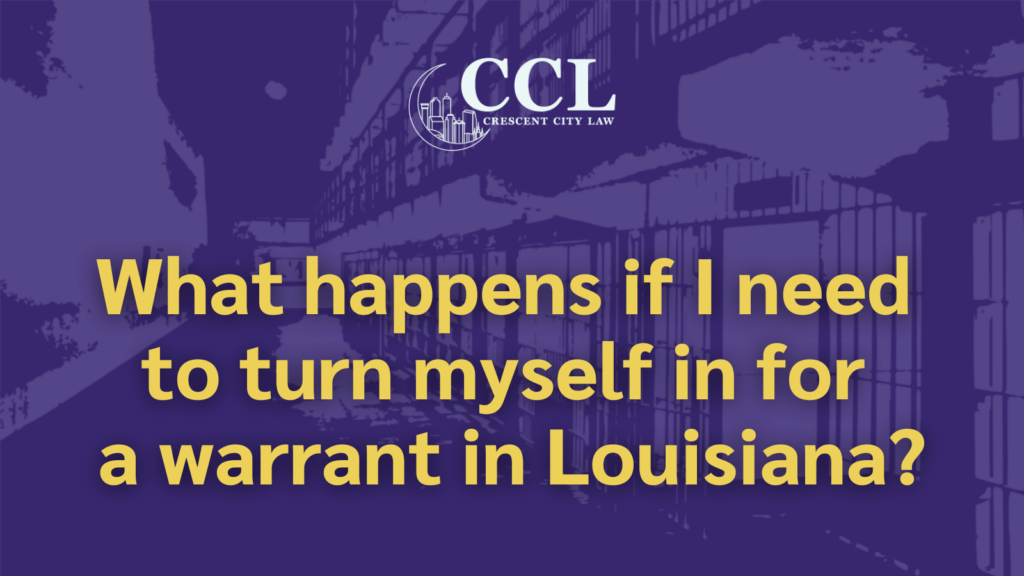 turn myself in for a warrant in Louisiana - crescent city law firm - new orleans la
