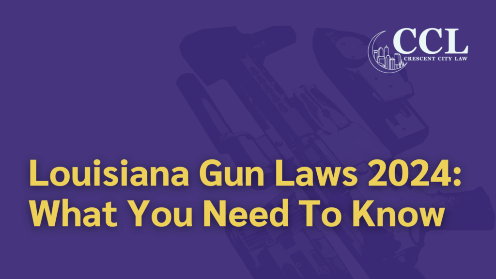 Louisiana Gun Laws - crescent city law firm - new orleans la