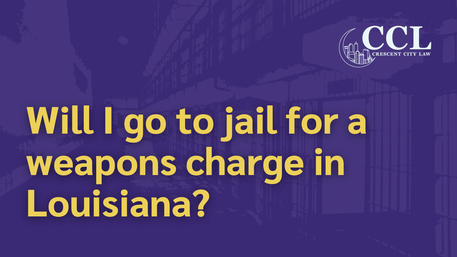 Will I go to jail for a weapons charge in Louisiana?