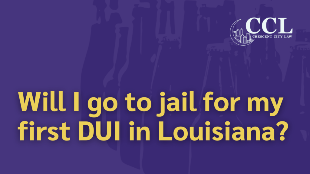 Will I go to jail for my first DUI in Louisiana - new orleans la