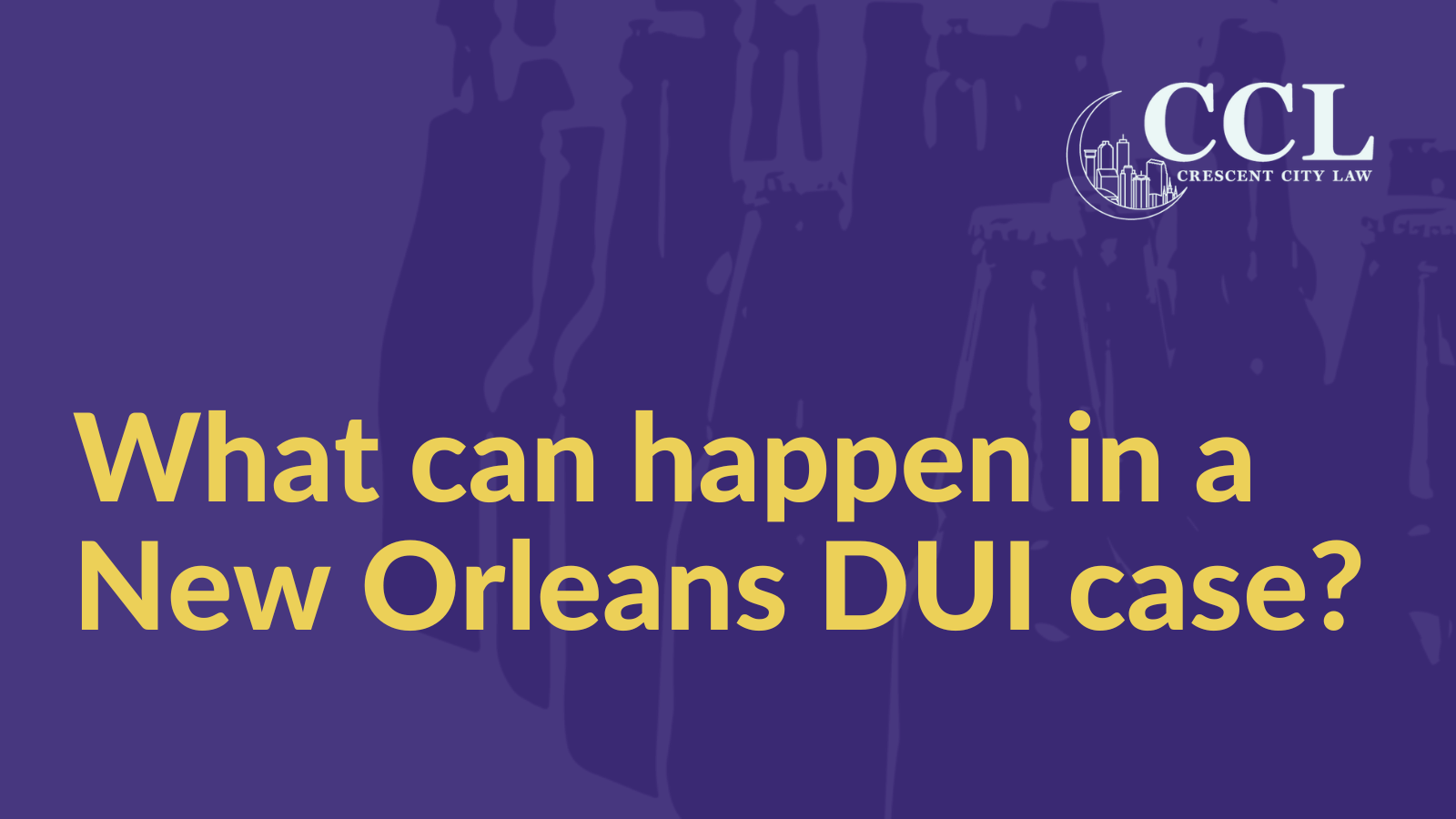What can happen in a New Orleans DUI case - Crescent City Law new orleans louisiana