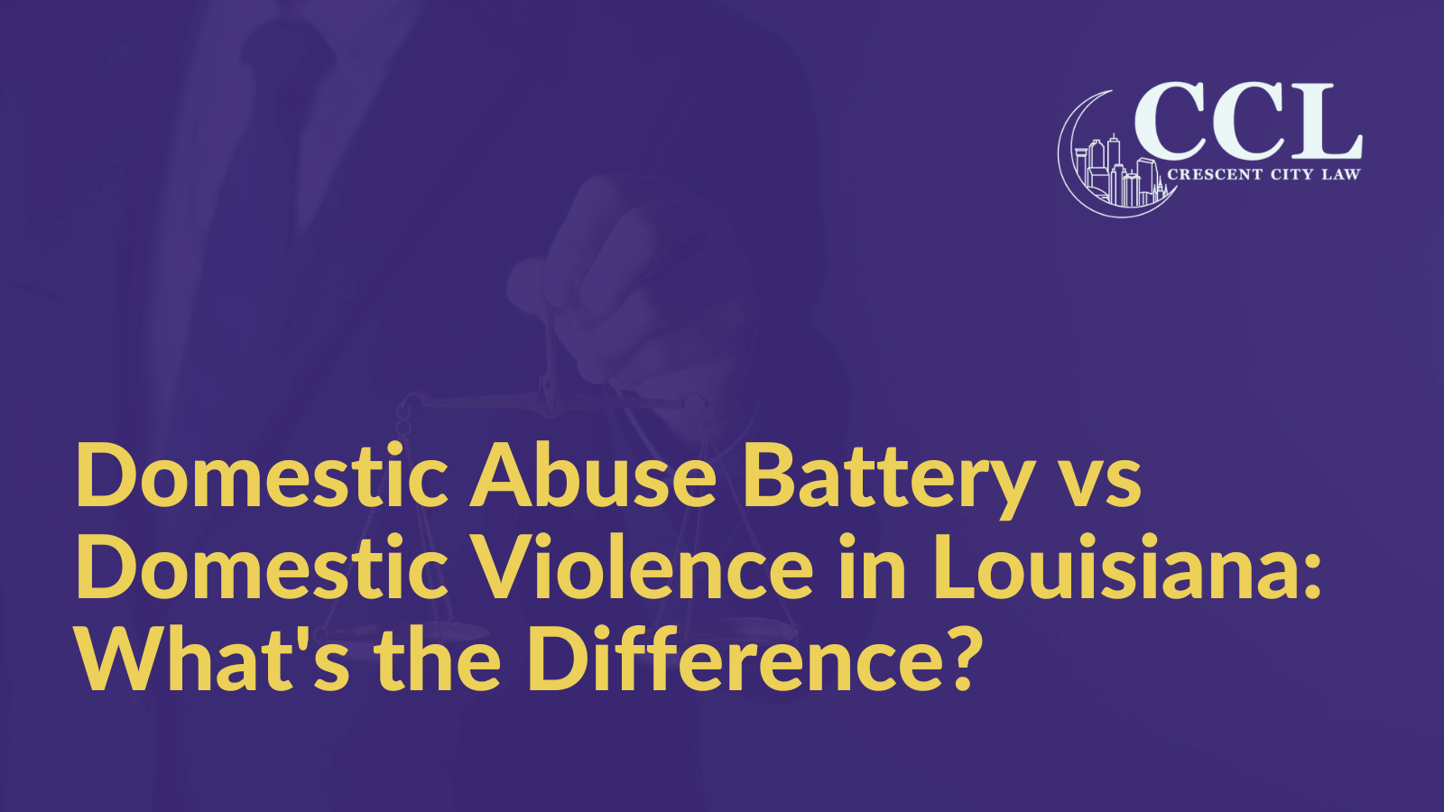 Domestic Abuse Battery vs Domestic Violence in Louisiana: What's the Difference?