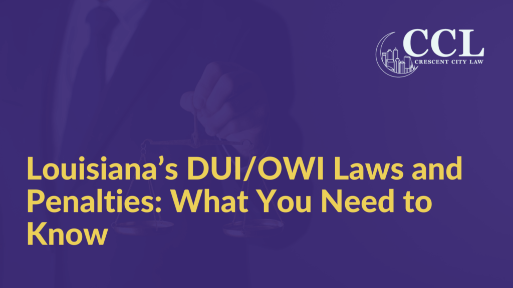 Louisiana’s DUI/OWI Laws and Penalties: What You Need to Know