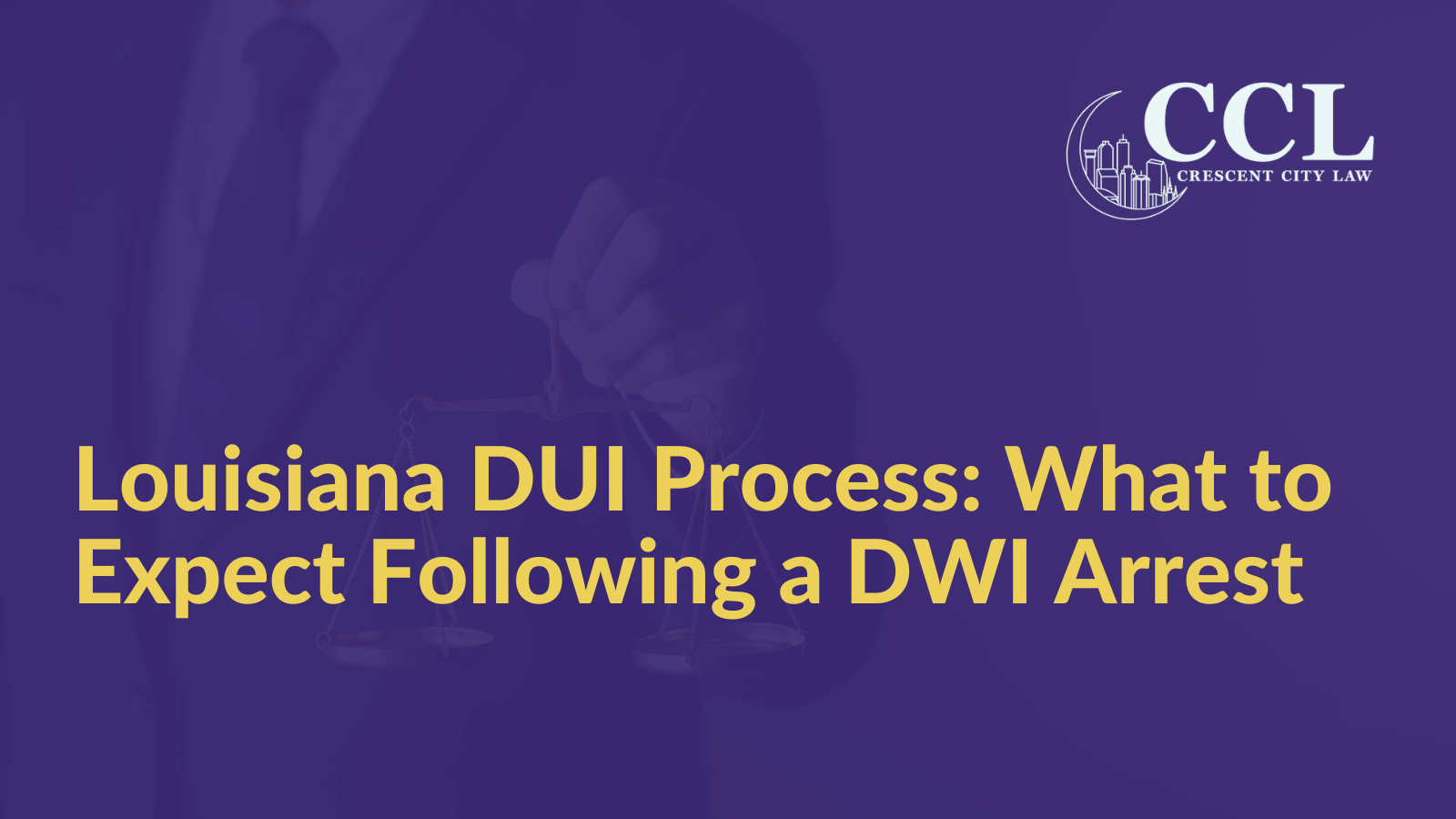 Louisiana DUI Process: What to Expect Following a DWI Arrest