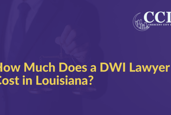 How Much Does a DWI Lawyer Cost in Louisiana?