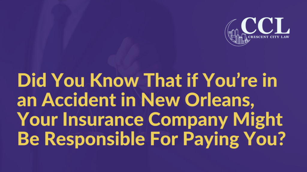 Did You Know That if You’re in an Accident in New Orleans, Your Insurance Company Might Be Responsible For Paying You - Crescent City Law new orleans louisiana