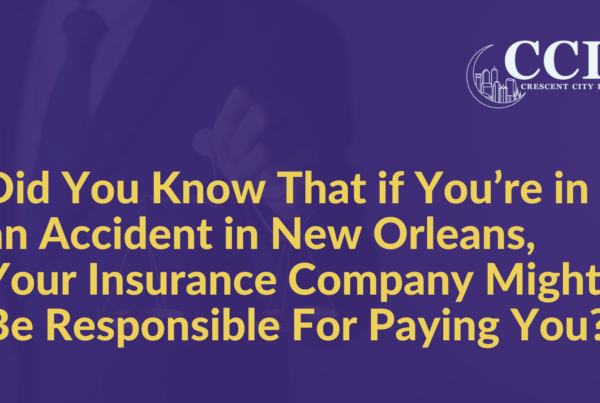 Did You Know That if You’re in an Accident in New Orleans, Your Insurance Company Might Be Responsible For Paying You - Crescent City Law new orleans louisiana