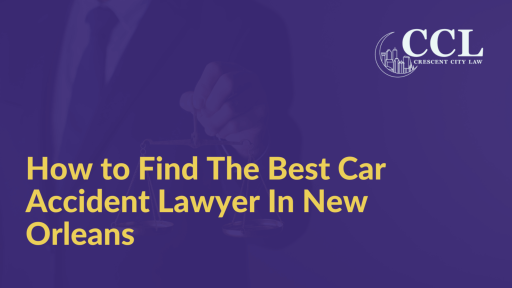 How to Find The Best Car Accident Lawyer In New Orleans