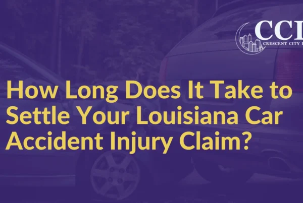 How Long Does It Take to Settle Your Louisiana Car Accident Injury Claim - Crescent City Law