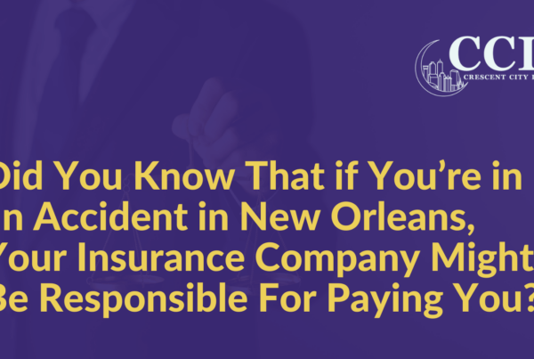 Did You Know That if You’re in an Accident in New Orleans, Your Insurance Company Might Be Responsible For Paying You - Crescent City Law new orleans louisiana