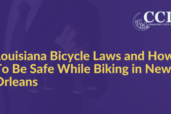 Louisiana Bicycle Laws and How To Be Safe While Biking in New Orleans - Crescent City Law new orleans louisiana