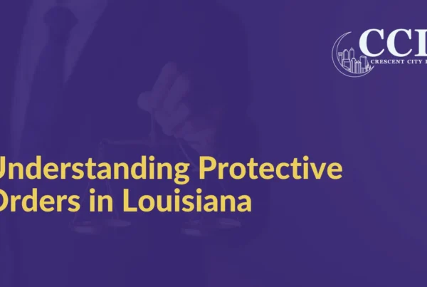 Understanding Protective Orders in Louisiana - Crescent City Law new orleans louisiana