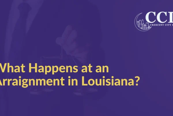 What Happens at an Arraignment in Louisiana - Crescent City Law new orleans louisiana