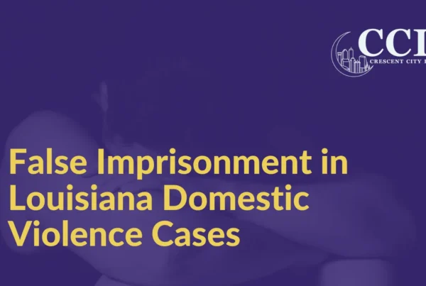 False Imprisonment in Louisiana Domestic Violence Cases - Crescent City Law