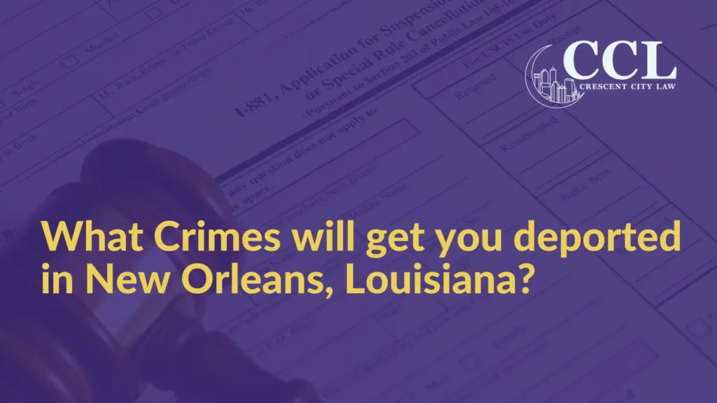 What Crimes will get you deported - Crescent City Law