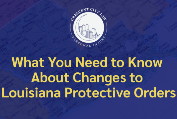 Changes to Louisiana Protective Orders - Crescent City Law Personal Injury