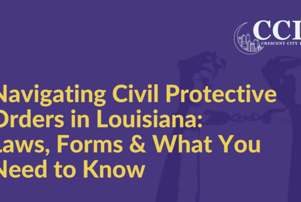 Navigating Civil Protective Orders in Louisiana: Laws, Forms & What You Need to Know - Crescent City Law